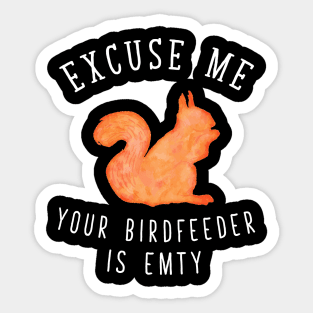 Excuse me your dirdfeeder is empty Sticker